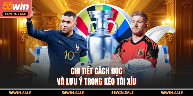 Chi tiết cách đọc và lưu ý trong kèo tài xỉu